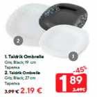 Allahindlus - 1. Taldrik Ombrelle
Gris; Black; 19 cm - 1.89 €; 2. Taldrik Ombrelle
Gris; Black; 27 cm - 2.19 €