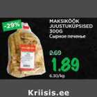 MAKSIKÖÖK
JUUSTUKÜPSISED
300G