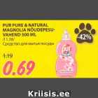 PUR PURE & NATURAL
MAGNOLIA NÕUDEPESUVAHEND
500 ML