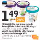 Stracciatella- või piparmündi-koorejäätis šokolaaditükkidega (500 ml/245 g) või vanilli-koorejäätis vähendatud suhkrusisaldusega 47% (500 ml / 245 g)