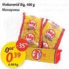 Makaronid Big, 400 g