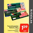 Toorsuitsupeekon
Rakvere, 150 g

