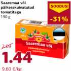 Allahindlus - Saaremaa või
päikesekuivatatud
tomatitega
150 g