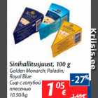 Allahindlus - Sinihallitusjuust, 100 g
Golden Monarch; Paladin; 
Royal Blue
