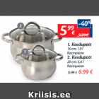 Allahindlus - 1. Keedupott
16 cm; 1,9 l - 5,99€; 2. Keedupott
20 cm; 3,6 l - 6,99€