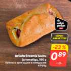 Allahindlus - Brioche kreemja juustu
ja tomatiga, 180 g