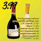 Allahindlus - Prantsusmaa kaitstud
geograafilise tähisega vein
J.P. Chenet, 0,75 l
• Blanc 11,5%
• Cabernet Syrah 13%