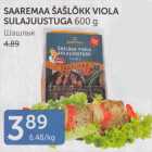 SAAREMAA ŠAŠLÕKK VIOLA AULAJUUSTUGA 600 G