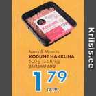 Allahindlus - Maks&Moorits KODUNE HAKKLIHA 500 g