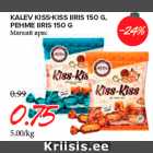 KALEV KISS-KISS IIRIS 150 G,
PEHME IIRIS 150 G