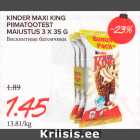 Allahindlus - KINDER MAXI KING
PIIMATOOTEST
MAIUSTUS 3 X 35 G