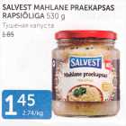 SALVEST MAHLANE PRAEKAPSAS RAPSIÕLIGA 530 G