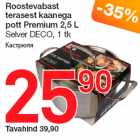 Allahindlus - Roostevabast
terasest kaanega
pott Premium 2,5 L