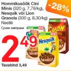 Allahindlus - Hommikusöök Cini
Minis (320 g, 7,78/kg),
Nesquik või Lion
Granola (300 g, 8,30/kg)
Nestlé