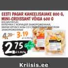 EESTI PAGAR KANEELISAIAKE 800 G, MINI-CROISSANT VÕIGA 600 G