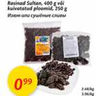 Allahindlus - Rosinad Sultan, 400 g või kuivatatud ploomid, 250 g