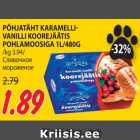 Allahindlus - PÕHJATÄHT KARAMELLIVANILLI
KOOREJÄÄTIS
POHLAMOOSIGA 1L/480G