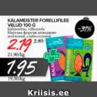 Allahindlus - KALAMEISTER FORELLIFILEE VIILUD 100 G