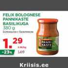 Allahindlus - FELIX BOLOGNESE
PANNIKASTE
BASIILIKUGA
380 g