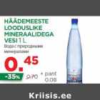 Allahindlus - HÄÄDEMEESTE
LOODUSLIKE
MINERAALIDEGA
VESI 1 L