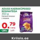 Allahindlus - ADUGS KAERAKÜPSISED
ROSINATEGA
350 g