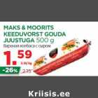 MAKS & MOORITS
KEEDUVORST GOUDA
JUUSTUGA 500 g