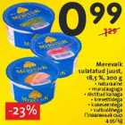 Allahindlus - Merevaik
sulatatud juust,
18,5 %, 200 g
• naturaalne
• murulauguga
• röstitud kanaga
• krevettidega
• kukeseentega
• suitsulõhega