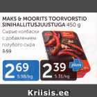 MAKS & MOORITS TOORVORSTID SINIHALLITUSJUUSTUGA 450 G