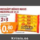 Allahindlus - MESIKÄPP MÕNUS MAIUS
MAISIPALLID 25 G