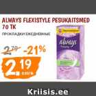 Allahindlus - ALWAYS FLEXISTYLE PESUKAITSMED
70 TK