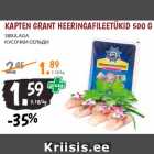 Allahindlus - KAPTEN GRANT HEERINGAFILEETÜKID 500 G