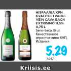 Allahindlus - HISPAANIA KPN
KVALITEETVAHUVEIN
CAVA BACH
EXTRISIMO 11,5%
0,75 L