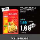 Allahindlus - MÜLLERS MÜHLE
BULGUR 500 G