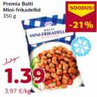 Allahindlus - Premia Balti
Mini-frikadellid
350 g