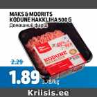 MAKS&MOORITS KODUNE HAKKLIHA 500 G