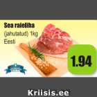 Allahindlus - Sea raieliha (jahutatud) 1 kg Eesti