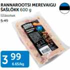 RANNAROOTSI MEREVAIGU ŠAŠLÕKK 600 G