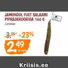 Allahindlus - Jamondul Fuet salaami
pipradekooriga 160 g