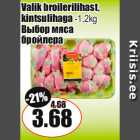 Allahindlus - Valik broilerilihast,
kintsulihaga -1,2kg
