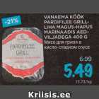 Allahindlus - VANAEMA KÖÖK
PARDIFILEE GRILLLIHA
MAGUS-HAPUS
MARINAADIS AEDVILJADEGA
400 G