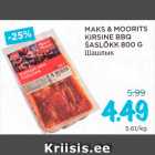 Allahindlus - MAKS & MOORITS 
KIRSINE BBQ 
ŠASLÕKK 800 G