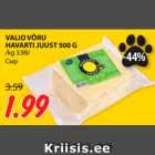 VALIO VÕRU
HAVARTI JUUST 500 G