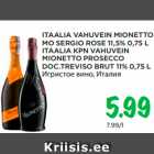 Allahindlus - ITAALIA VAHUVEIN MIONETTO
MO SERGIO ROSE 11,5% 0,75 L
ITAALIA KPN VAHUVEIN
MIONETTO PROSECCO
DOC.TREVISO BRUT 11% 0,75 L