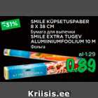 Allahindlus - SMILE KÜPSETUSPABER
8 X 38 CM; SMILE EXTRA TUGEV
ALUMIINIUMFOOLIUM 10 M