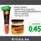 Allahindlus - MINU TERAV
SINEP 75 G, 6.00/KG
DELIKATESS MÄDARÕIGAS
170 G, 2.65/KG