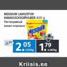 Allahindlus - NESQUIK LAHUSTUV 
KAKAOJOOGIPULBER 
400 g