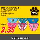 Allahindlus - DISNEY ALUSPÜKSID
3-PAARI, 2/3-6/8 A