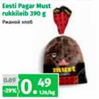 Allahindlus - Eesti Pagar Must
rukkileib 390 g