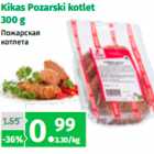 Allahindlus - Kikas Pozarski kotlet
300 g