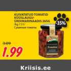 Allahindlus - KUIVATATUD TOMATID
KÜÜSLAUGUÜRDIMARINAADIS
265G